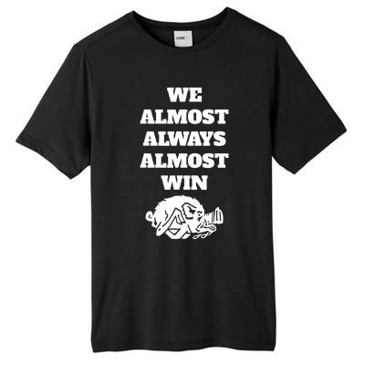 We Almost Always Almost Win Funny Tall Fusion ChromaSoft Performance T-Shirt