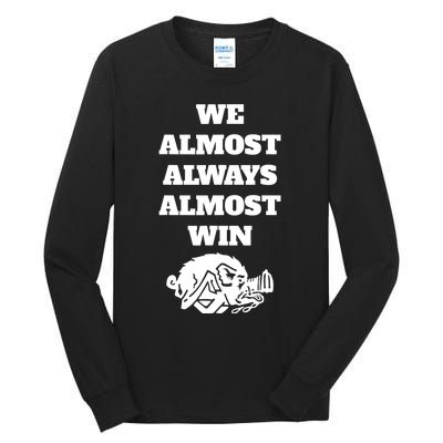 We Almost Always Almost Win Funny Tall Long Sleeve T-Shirt