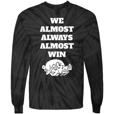 We Almost Always Almost Win Funny Tie-Dye Long Sleeve Shirt