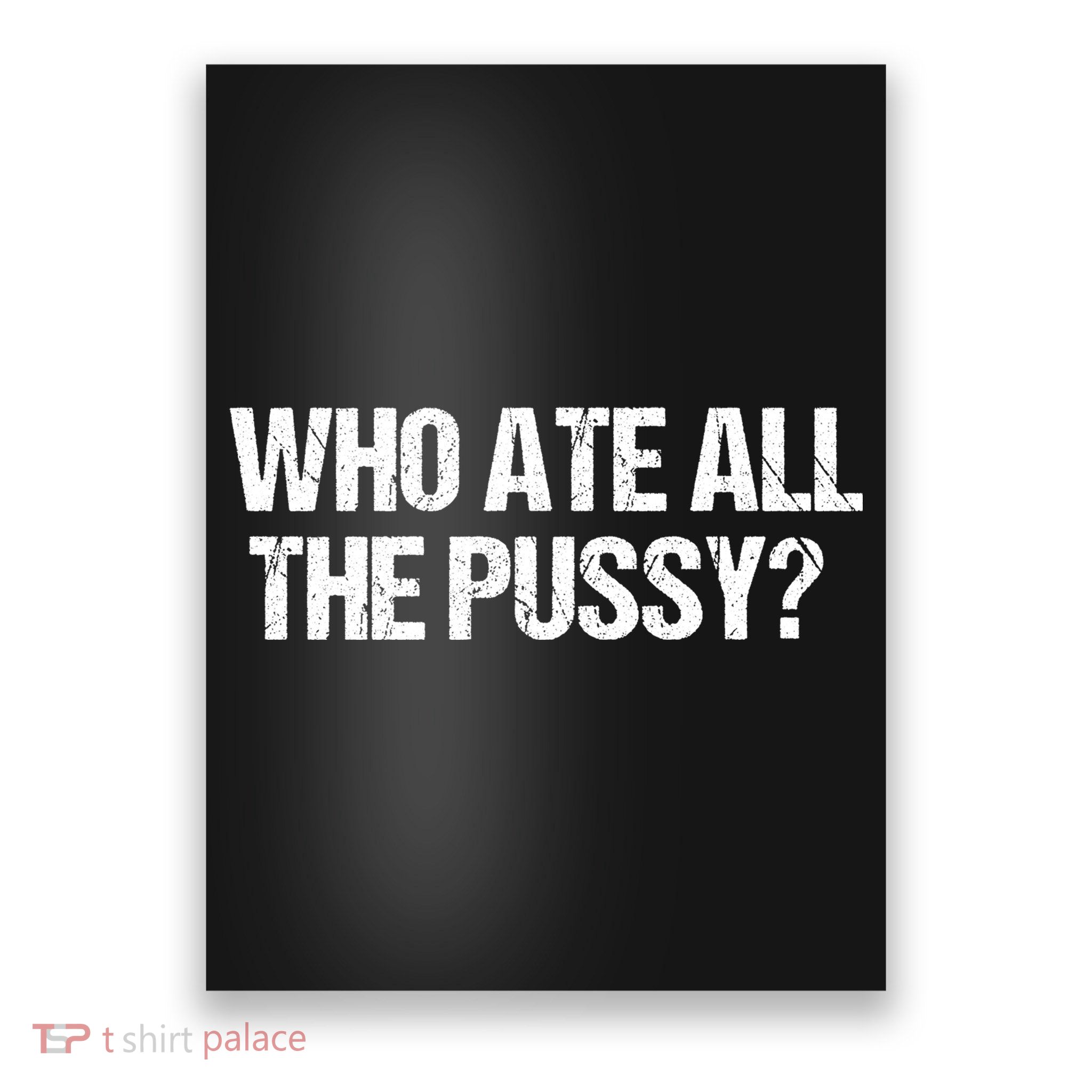 Who Ate All The Pussy Funny Poster