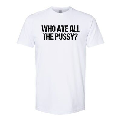 Who Ate All The Pussy Funny Softstyle® CVC T-Shirt