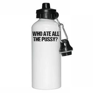 Who Ate All The Pussy Funny Aluminum Water Bottle