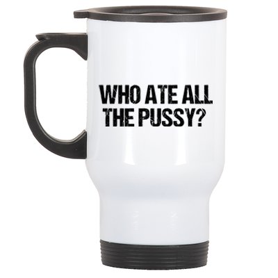 Who Ate All The Pussy Funny Stainless Steel Travel Mug