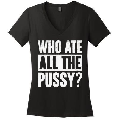 Who Ate All The Pussy Women's V-Neck T-Shirt