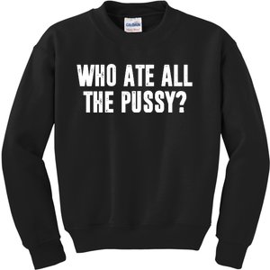 Who Ate All The Pussy Funny Kids Sweatshirt