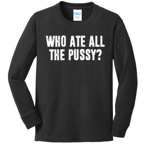 Who Ate All The Pussy Funny Kids Long Sleeve Shirt