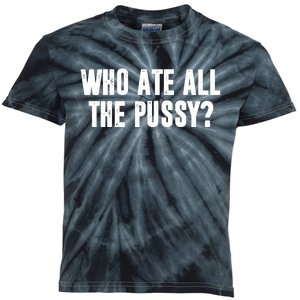 Who Ate All The Pussy Funny Kids Tie-Dye T-Shirt