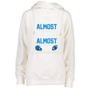 We Almost Always Almost Win Sports Football Funny Lions Womens Funnel Neck Pullover Hood