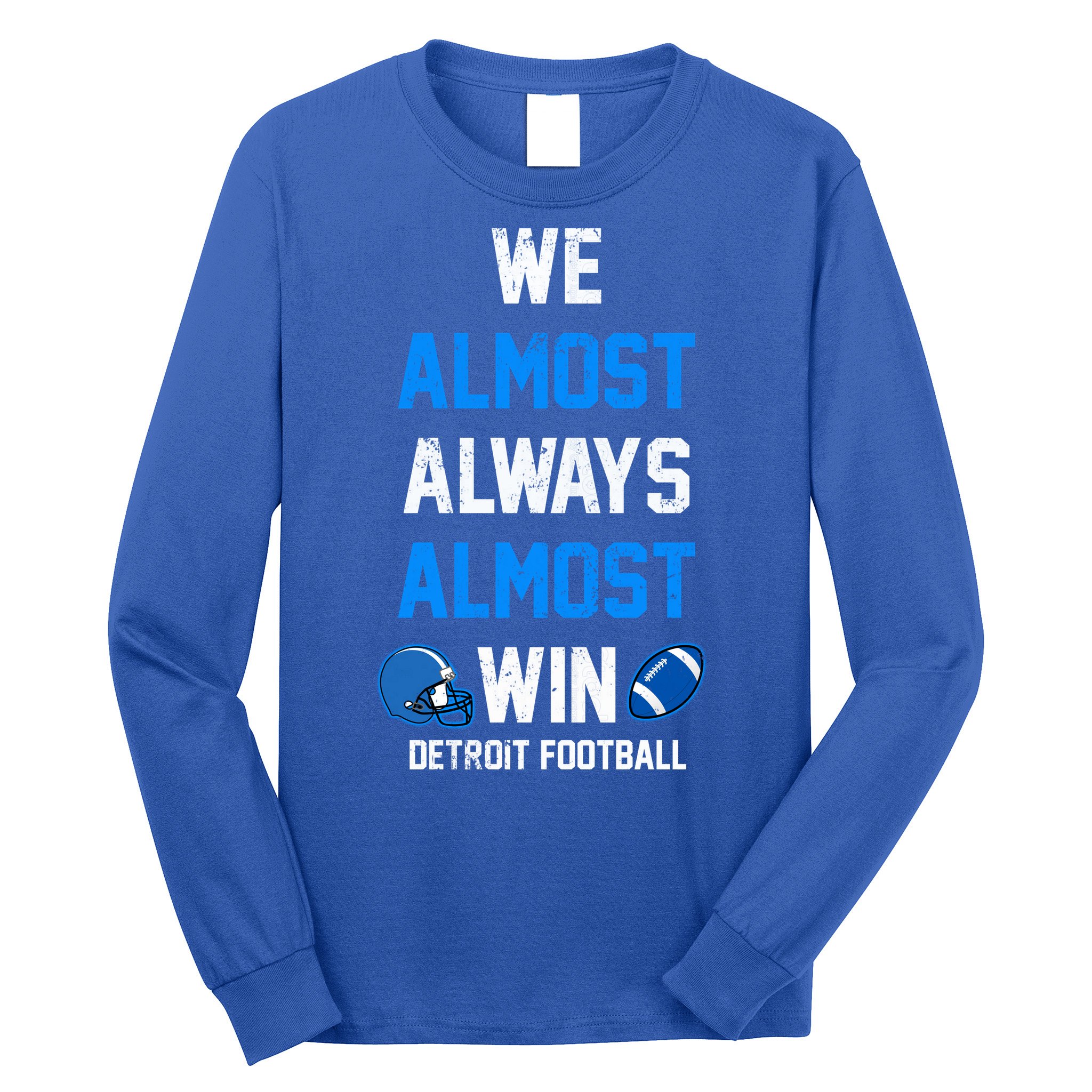We Almost Always Almost Win Sports Football Funny Lions Long Sleeve Shirt