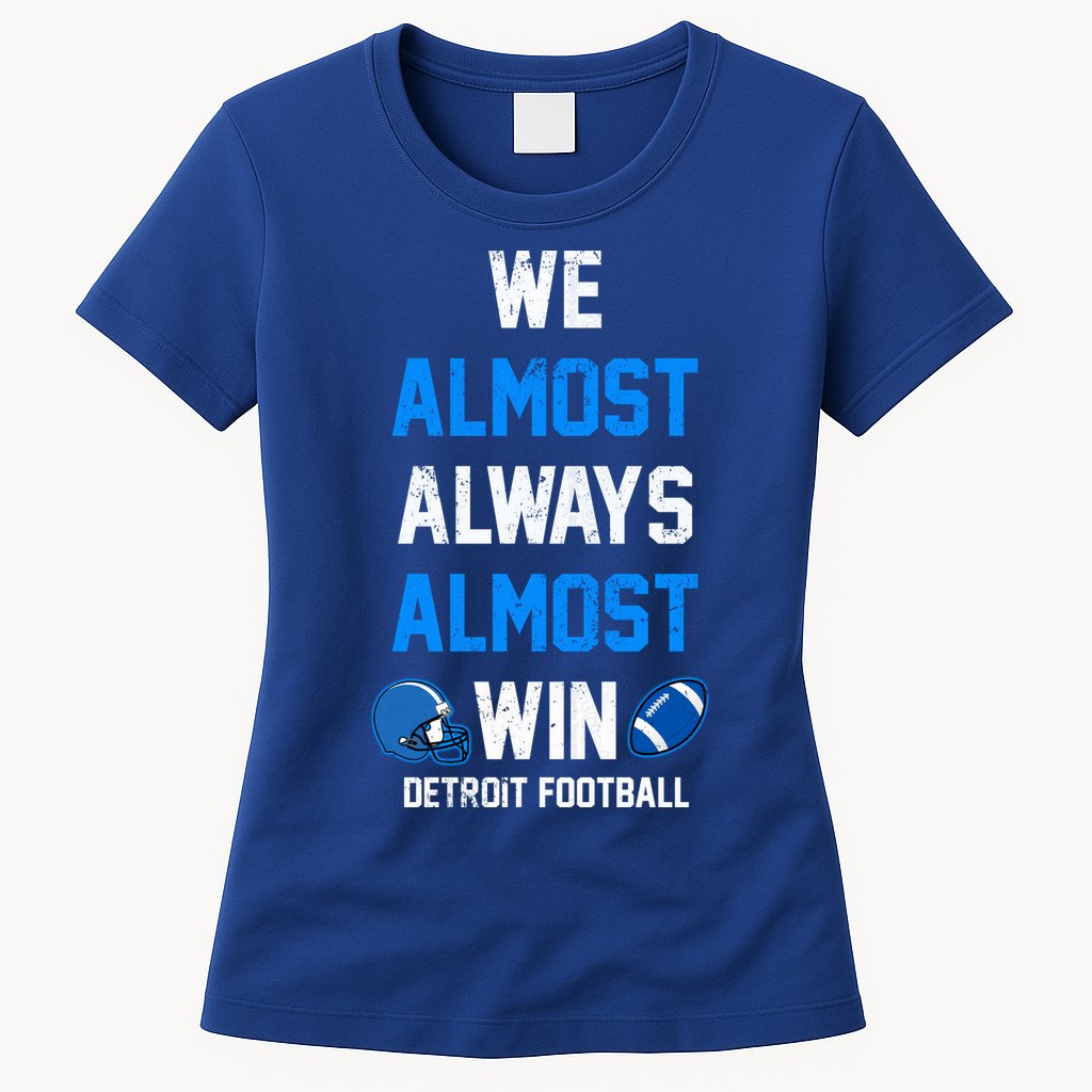 We Almost Always Almost Win Sports Football Funny Lions Womens T-Shirt
