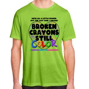 We're All A Little Broken But The Last Time I Checked Broken Crayons Still Color Adult ChromaSoft Performance T-Shirt