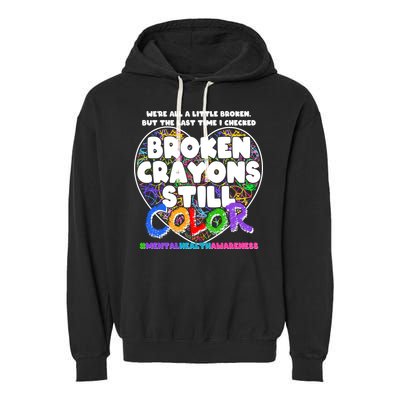 We're All A Little Broken But The Last Time I Checked Broken Crayons Still Color Garment-Dyed Fleece Hoodie