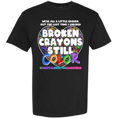 We're All A Little Broken But The Last Time I Checked Broken Crayons Still Color Garment-Dyed Heavyweight T-Shirt
