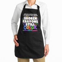 We're All A Little Broken But The Last Time I Checked Broken Crayons Still Color Apron