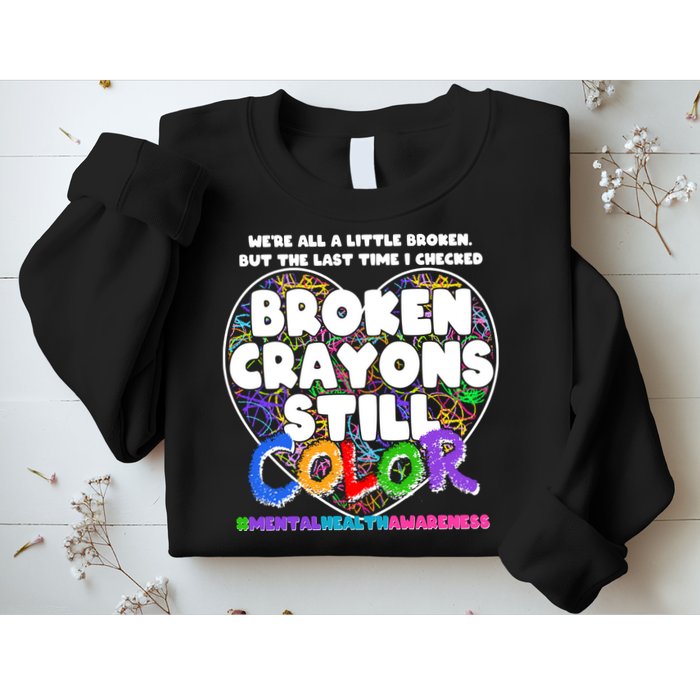 We're All A Little Broken But The Last Time I Checked Broken Crayons Still Color Sweatshirt