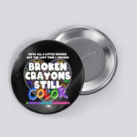 We're All A Little Broken But The Last Time I Checked Broken Crayons Still Color Button