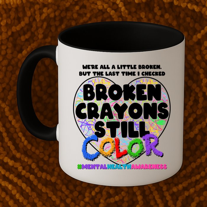 We're All A Little Broken But The Last Time I Checked Broken Crayons Still Color Mug