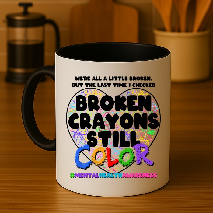 We're All A Little Broken But The Last Time I Checked Broken Crayons Still Color Mug