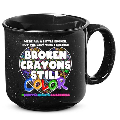 We're All A Little Broken But The Last Time I Checked Broken Crayons Still Color 15oz Campfire Ceramic Mug