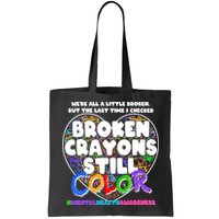 We're All A Little Broken But The Last Time I Checked Broken Crayons Still Color Bag