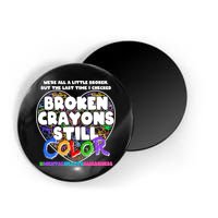 We're All A Little Broken But The Last Time I Checked Broken Crayons Still Color Magnet