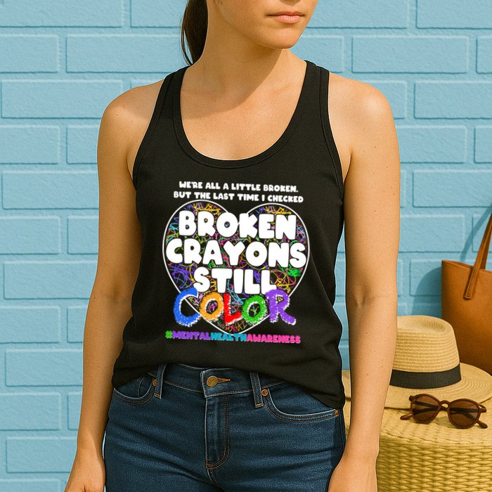 We're All A Little Broken But The Last Time I Checked Broken Crayons Still Color Womens Tank Top