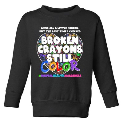 We're All A Little Broken But The Last Time I Checked Broken Crayons Still Color Toddler Sweatshirt