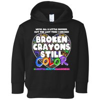 We're All A Little Broken But The Last Time I Checked Broken Crayons Still Color Toddler Hoodie