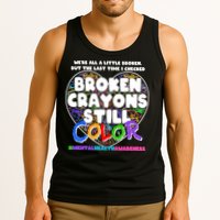 We're All A Little Broken But The Last Time I Checked Broken Crayons Still Color Tank Top