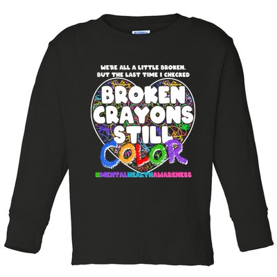 We're All A Little Broken But The Last Time I Checked Broken Crayons Still Color Toddler Long Sleeve Shirt