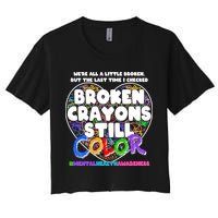 We're All A Little Broken But The Last Time I Checked Broken Crayons Still Color Crop Top