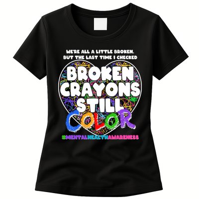 We're All A Little Broken But The Last Time I Checked Broken Crayons Still Color Womens T-Shirt