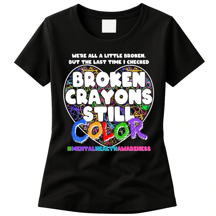 We're All A Little Broken But The Last Time I Checked Broken Crayons Still Color Womens T-Shirt