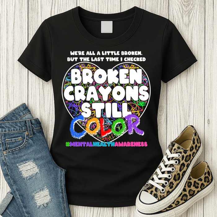 We're All A Little Broken But The Last Time I Checked Broken Crayons Still Color Womens T-Shirt