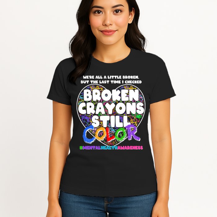 We're All A Little Broken But The Last Time I Checked Broken Crayons Still Color Womens T-Shirt