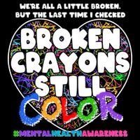 We're All A Little Broken But The Last Time I Checked Broken Crayons Still Color Womens T-Shirt