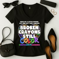 We're All A Little Broken But The Last Time I Checked Broken Crayons Still Color Women's V-Neck T-Shirt