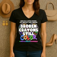 We're All A Little Broken But The Last Time I Checked Broken Crayons Still Color Women's V-Neck T-Shirt