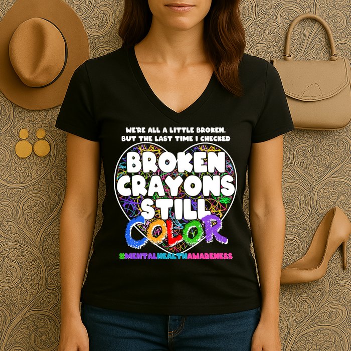 We're All A Little Broken But The Last Time I Checked Broken Crayons Still Color Women's V-Neck T-Shirt
