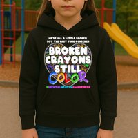 We're All A Little Broken But The Last Time I Checked Broken Crayons Still Color Kids Hoodie