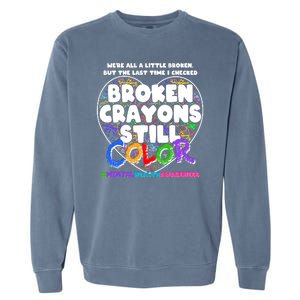 We're All A Little Broken But The Last Time I Checked Broken Crayons Still Color Garment-Dyed Sweatshirt