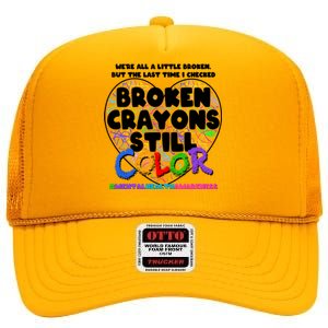 We're All A Little Broken But The Last Time I Checked Broken Crayons Still Color High Crown Mesh Back Trucker Hat