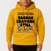 We're All A Little Broken But The Last Time I Checked Broken Crayons Still Color Hoodie