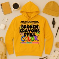 We're All A Little Broken But The Last Time I Checked Broken Crayons Still Color Hoodie