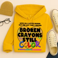 We're All A Little Broken But The Last Time I Checked Broken Crayons Still Color Hoodie