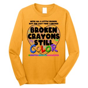 We're All A Little Broken But The Last Time I Checked Broken Crayons Still Color Long Sleeve Shirt