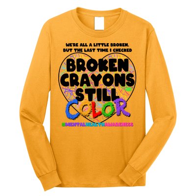 We're All A Little Broken But The Last Time I Checked Broken Crayons Still Color Long Sleeve Shirt