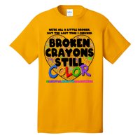 We're All A Little Broken But The Last Time I Checked Broken Crayons Still Color Tall T-Shirt