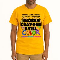 We're All A Little Broken But The Last Time I Checked Broken Crayons Still Color Tall T-Shirt