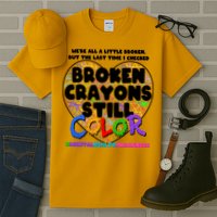 We're All A Little Broken But The Last Time I Checked Broken Crayons Still Color Tall T-Shirt